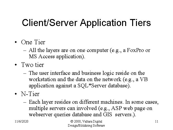 Client/Server Application Tiers • One Tier – All the layers are on one computer