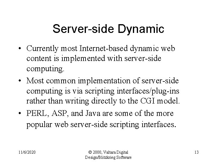 Server-side Dynamic • Currently most Internet-based dynamic web content is implemented with server-side computing.