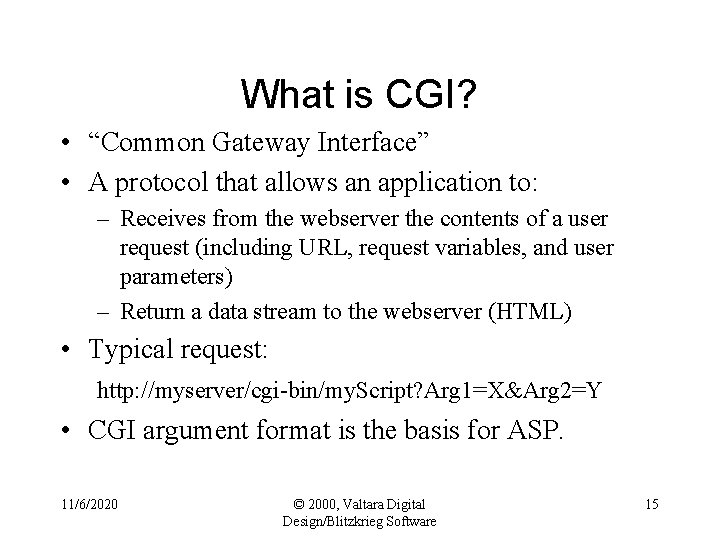 What is CGI? • “Common Gateway Interface” • A protocol that allows an application