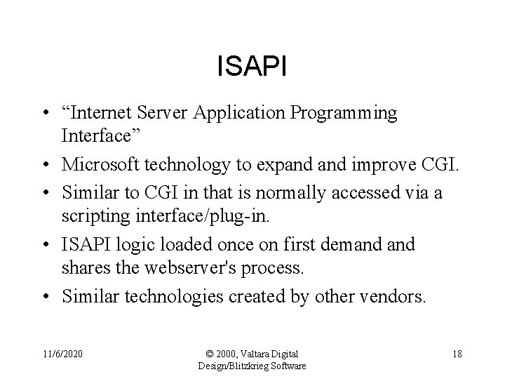 ISAPI • “Internet Server Application Programming Interface” • Microsoft technology to expand improve CGI.