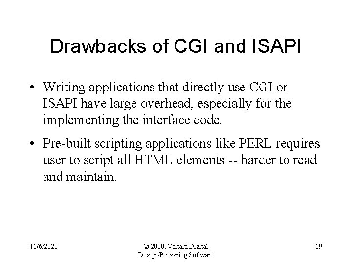 Drawbacks of CGI and ISAPI • Writing applications that directly use CGI or ISAPI