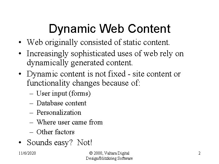 Dynamic Web Content • Web originally consisted of static content. • Increasingly sophisticated uses