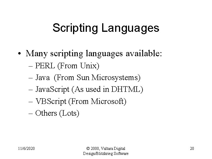 Scripting Languages • Many scripting languages available: – PERL (From Unix) – Java (From