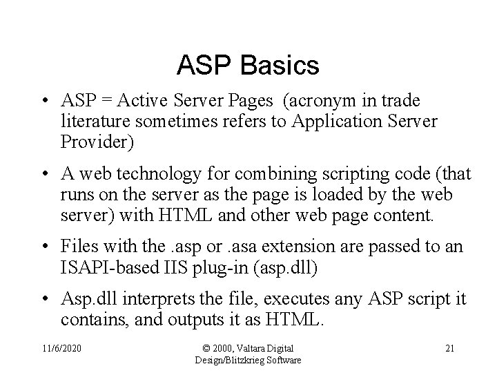 ASP Basics • ASP = Active Server Pages (acronym in trade literature sometimes refers
