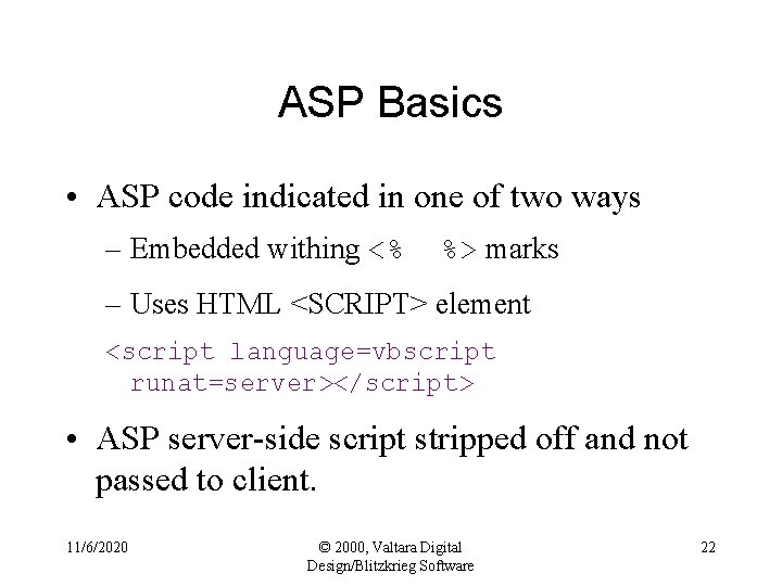 ASP Basics • ASP code indicated in one of two ways – Embedded withing