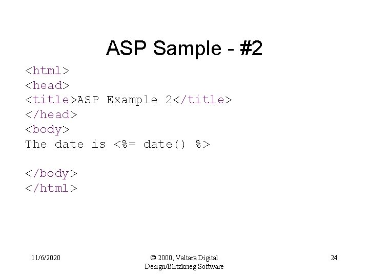 ASP Sample - #2 <html> <head> <title>ASP Example 2</title> </head> <body> The date is