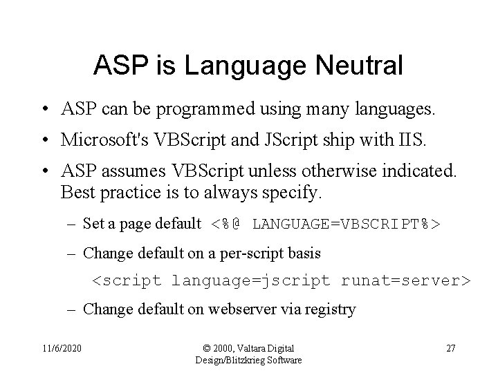 ASP is Language Neutral • ASP can be programmed using many languages. • Microsoft's