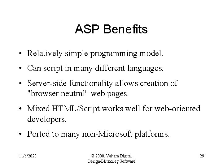 ASP Benefits • Relatively simple programming model. • Can script in many different languages.