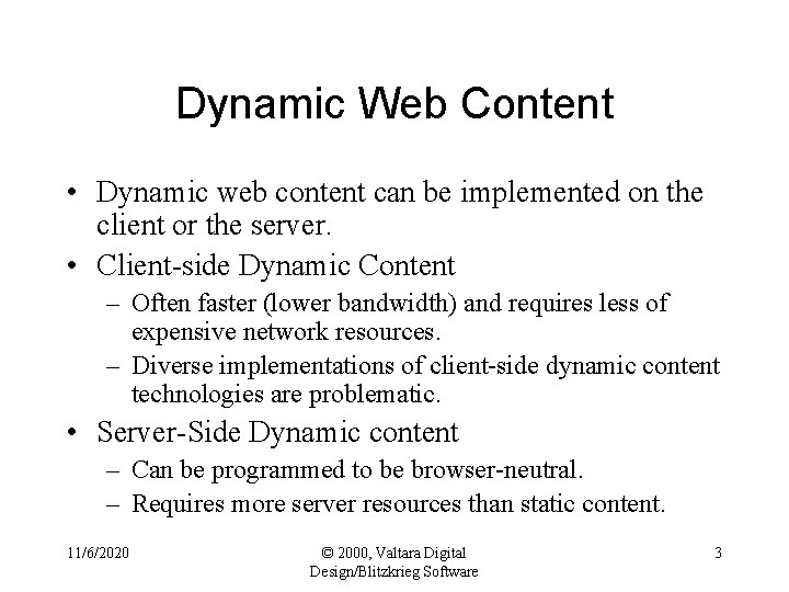 Dynamic Web Content • Dynamic web content can be implemented on the client or