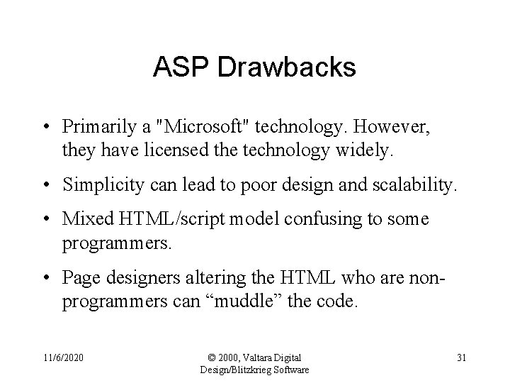 ASP Drawbacks • Primarily a "Microsoft" technology. However, they have licensed the technology widely.