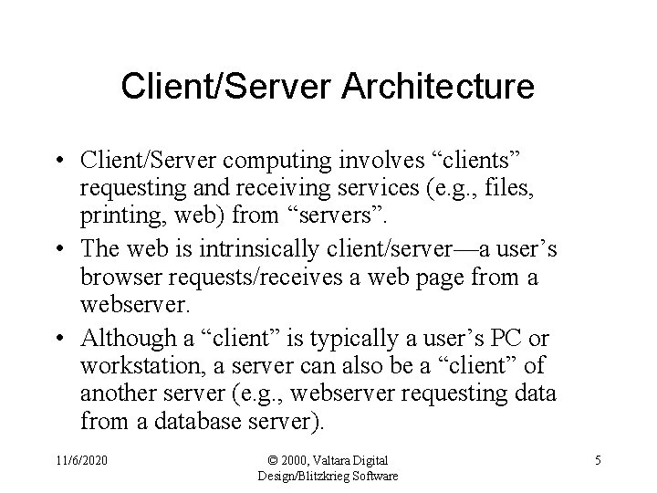 Client/Server Architecture • Client/Server computing involves “clients” requesting and receiving services (e. g. ,