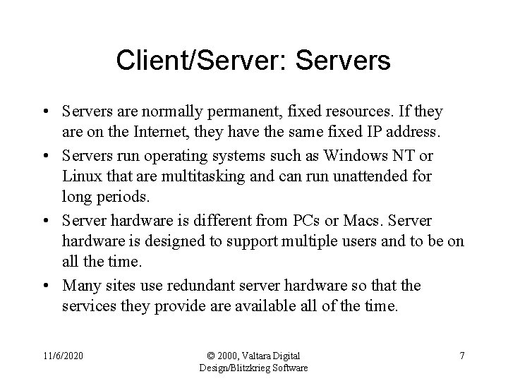 Client/Server: Servers • Servers are normally permanent, fixed resources. If they are on the