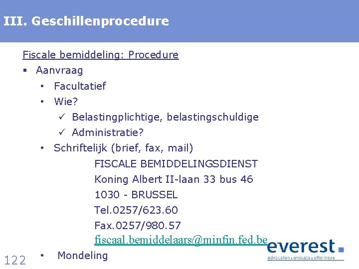 III. Titel Geschillenprocedure Fiscale bemiddeling: Procedure § Aanvraag • Facultatief • Wie? ü Belastingplichtige,