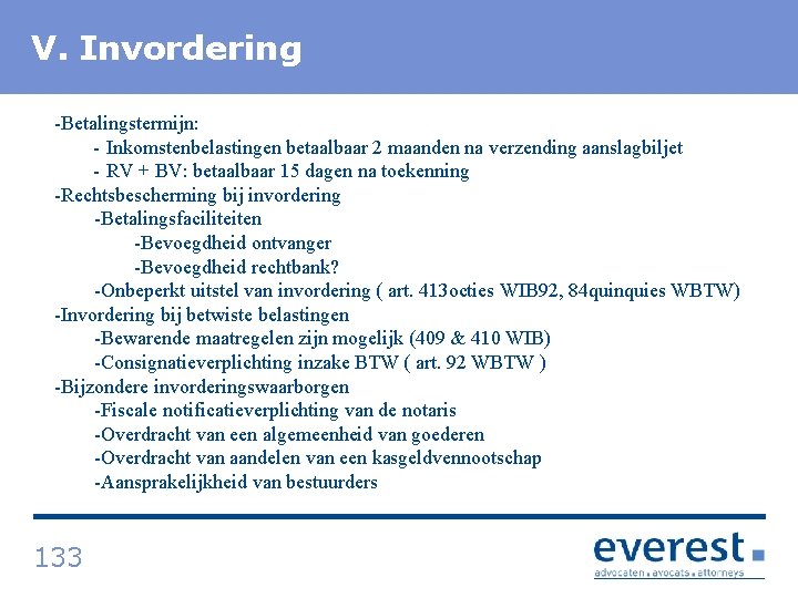 V. Titel Invordering -Betalingstermijn: - Inkomstenbelastingen betaalbaar 2 maanden na verzending aanslagbiljet - RV