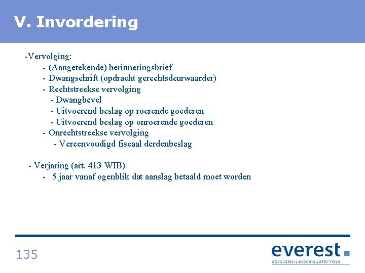 V. Titel Invordering -Vervolging: - (Aangetekende) herinneringsbrief - Dwangschrift (opdracht gerechtsdeurwaarder) - Rechtstreekse vervolging