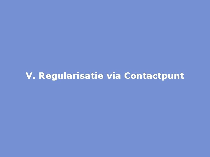 V. Regularisatie via Contactpunt 