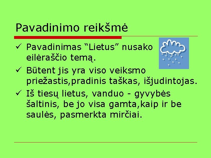 Pavadinimo reikšmė ü Pavadinimas “Lietus” nusako eilėraščio temą. ü Būtent jis yra viso veiksmo