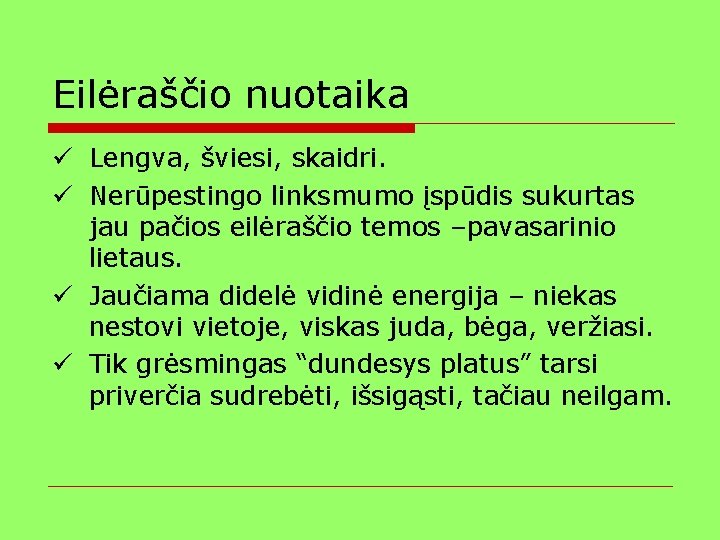 Eilėraščio nuotaika ü Lengva, šviesi, skaidri. ü Nerūpestingo linksmumo įspūdis sukurtas jau pačios eilėraščio