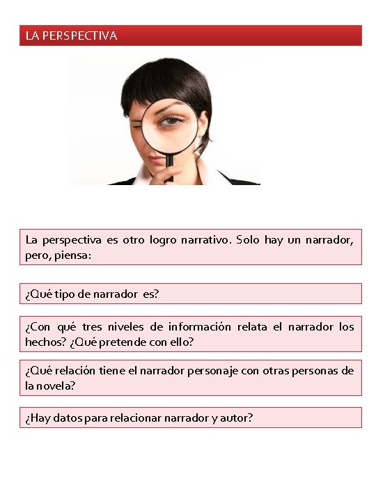 LA PERSPECTIVA La perspectiva es otro logro narrativo. Solo hay un narrador, pero, piensa: