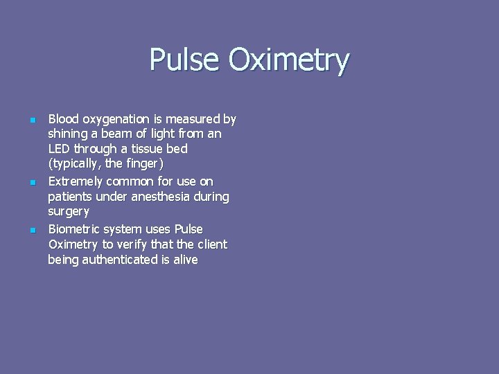 Pulse Oximetry n n n Blood oxygenation is measured by shining a beam of