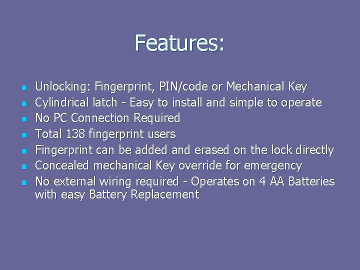 Features: n n n n Unlocking: Fingerprint, PIN/code or Mechanical Key Cylindrical latch -