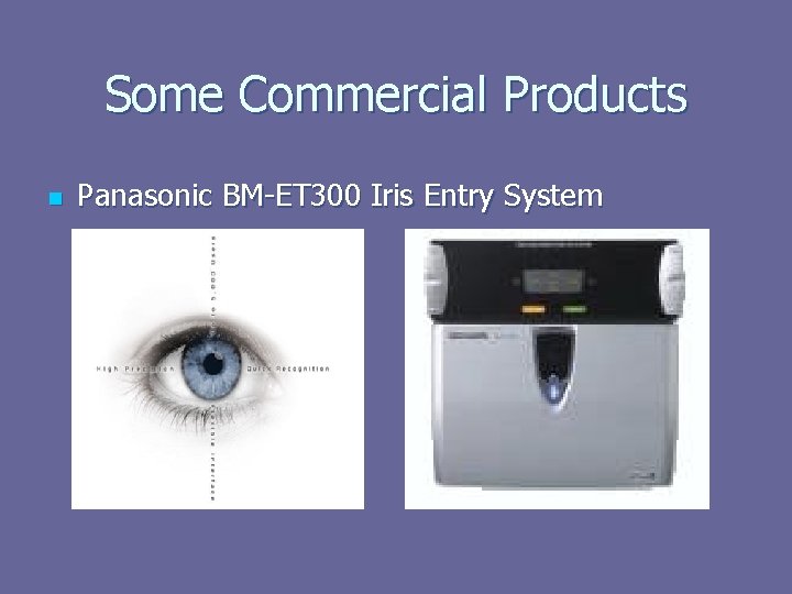 Some Commercial Products n Panasonic BM-ET 300 Iris Entry System 