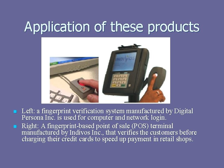 Application of these products n n Left: a fingerprint verification system manufactured by Digital