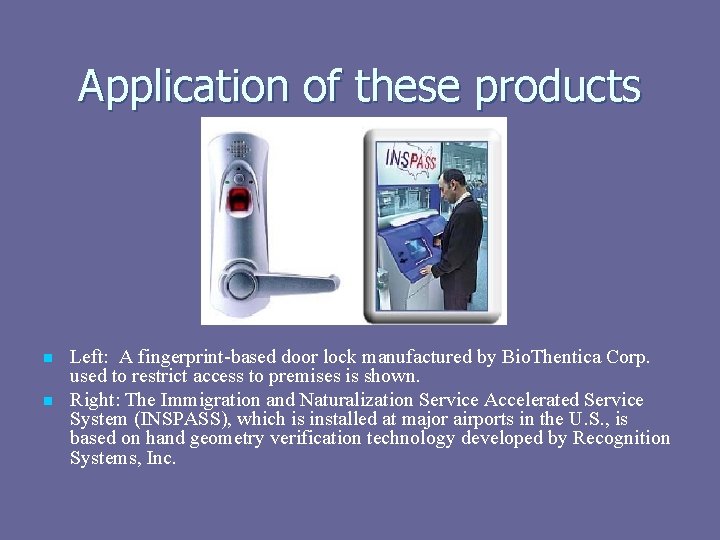 Application of these products n n Left: A fingerprint-based door lock manufactured by Bio.
