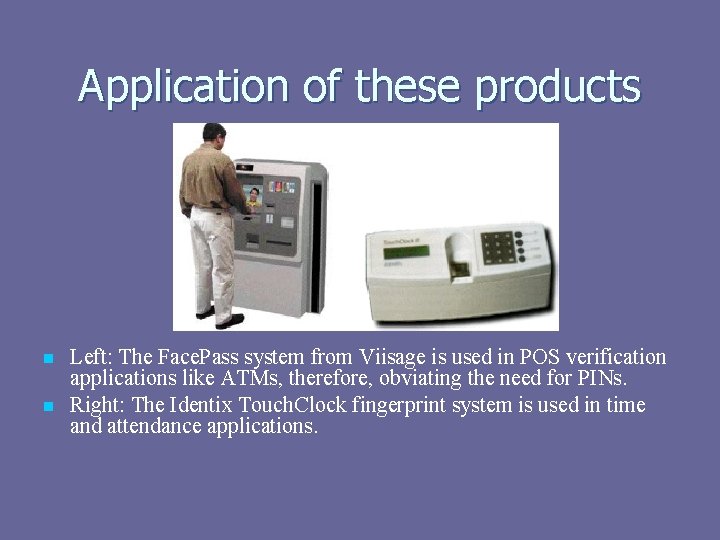 Application of these products n n Left: The Face. Pass system from Viisage is