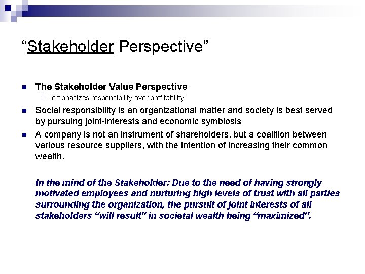 “Stakeholder Perspective” n The Stakeholder Value Perspective ¨ n n emphasizes responsibility over profitability