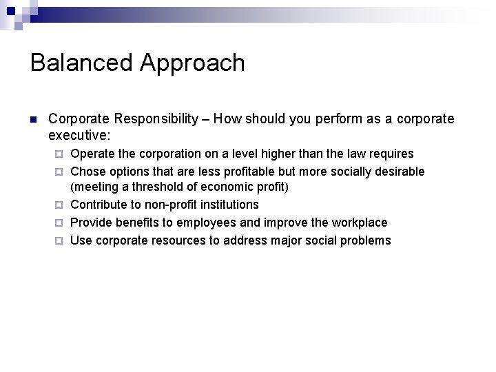 Balanced Approach n Corporate Responsibility – How should you perform as a corporate executive: