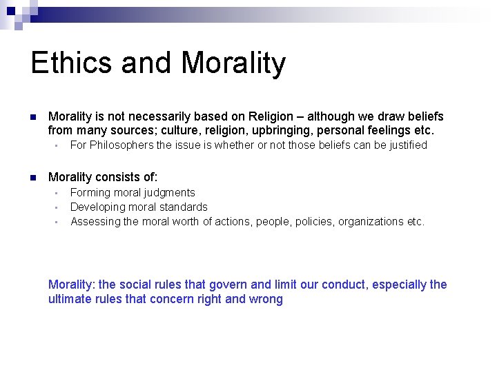 Ethics and Morality n Morality is not necessarily based on Religion – although we