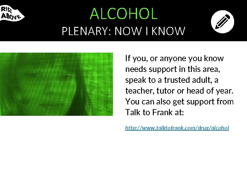 ALCOHOL PLENARY: NOW I KNOW If you, or anyone you know needs support in