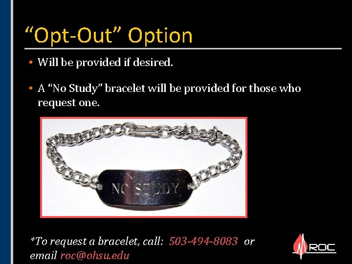 “Opt-Out” Option • Will be provided if desired. • A “No Study” bracelet will