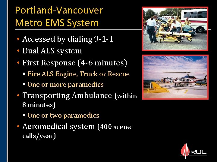 Portland-Vancouver Metro EMS System • Accessed by dialing 9 -1 -1 • Dual ALS