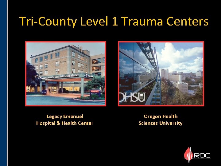 Tri-County Level 1 Trauma Centers Legacy Emanuel Hospital & Health Center Oregon Health Sciences