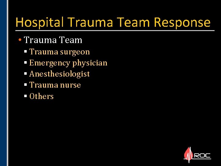 Hospital Trauma Team Response • Trauma Team § Trauma surgeon § Emergency physician §