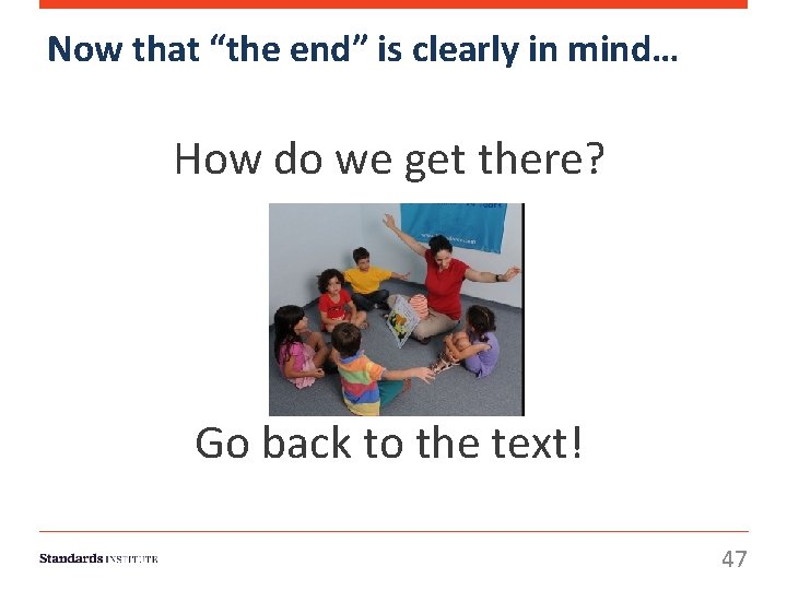 Now that “the end” is clearly in mind… How do we get there? Go