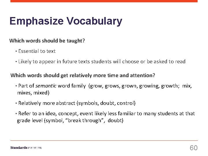 Emphasize Vocabulary Which words should be taught? • Essential to text • Likely to