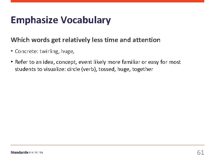 Emphasize Vocabulary Which words get relatively less time and attention • Concrete: twirling, huge,