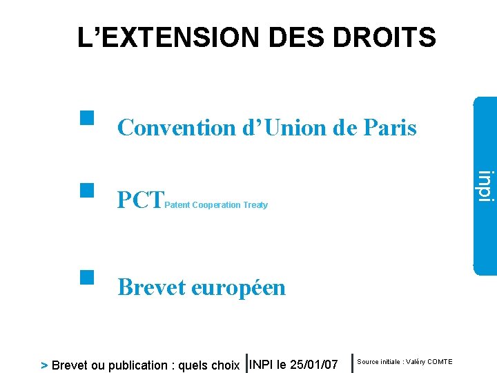 L’EXTENSION DES DROITS § Convention d’Union de Paris PCT inpi § § Patent Cooperation