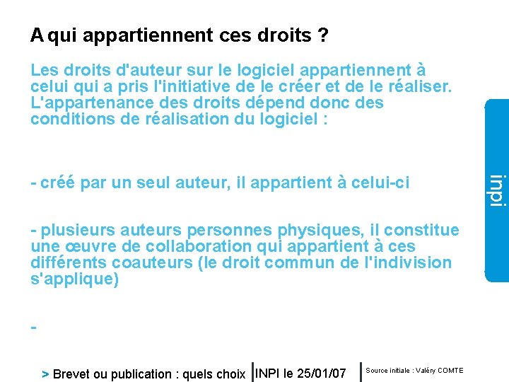 A qui appartiennent ces droits ? Les droits d'auteur sur le logiciel appartiennent à