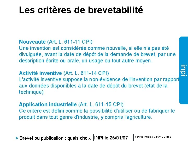 Les critères de brevetabilité Nouveauté (Art. L. 611 -11 CPI) Une invention est considérée