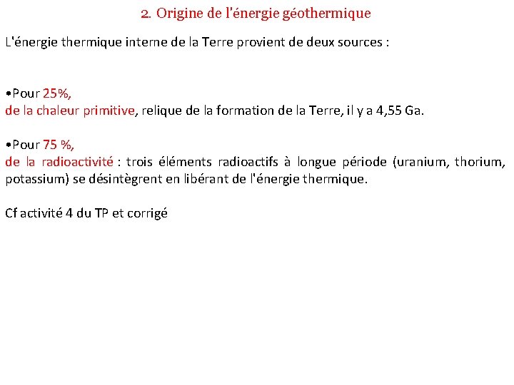 2. Origine de l'énergie géothermique L'énergie thermique interne de la Terre provient de deux