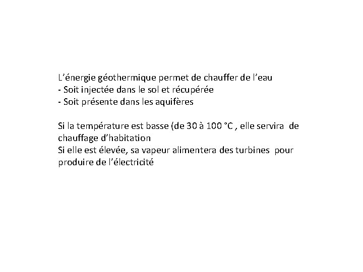 L’énergie géothermique permet de chauffer de l’eau - Soit injectée dans le sol et