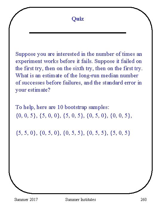 Quiz Suppose you are interested in the number of times an experiment works before