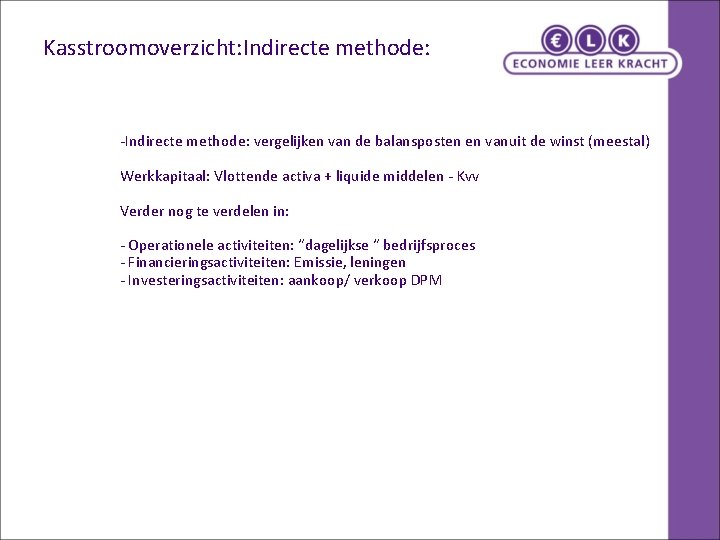Kasstroomoverzicht: Indirecte methode: -Indirecte methode: vergelijken van de balansposten en vanuit de winst (meestal)