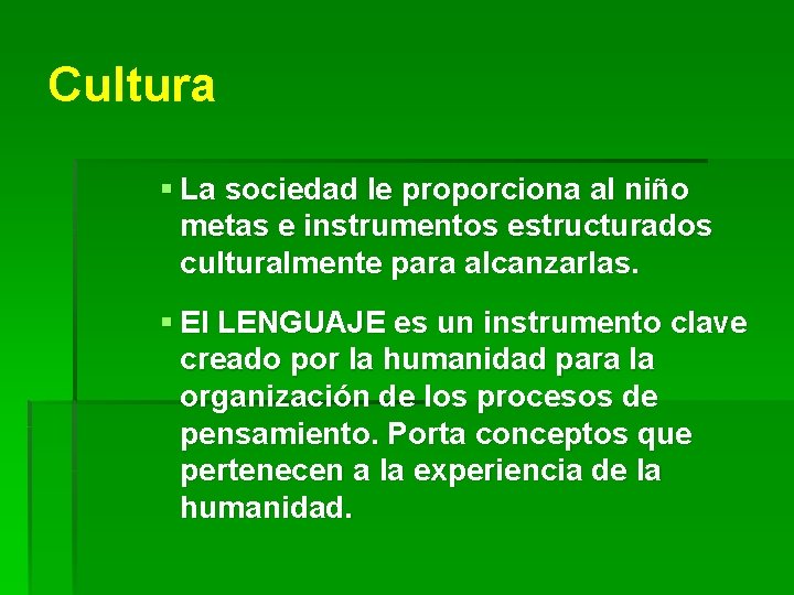 Cultura § La sociedad le proporciona al niño metas e instrumentos estructurados culturalmente para