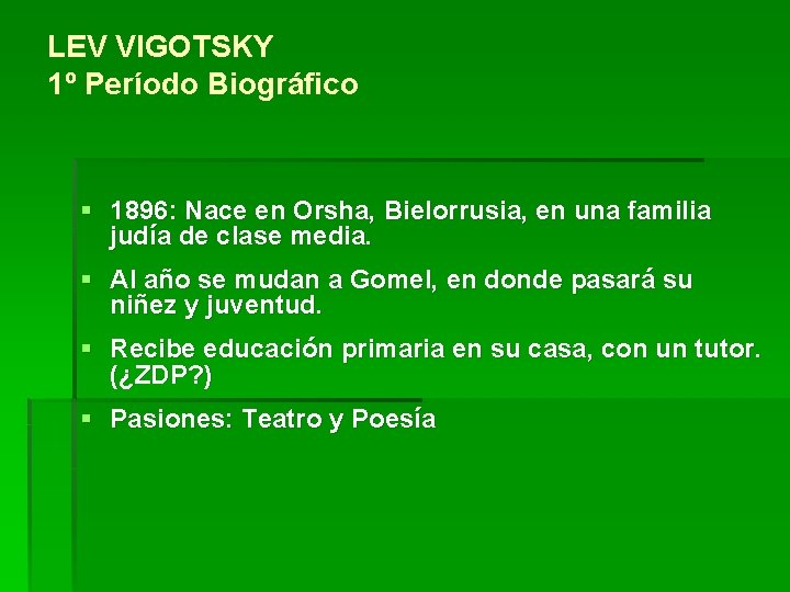 LEV VIGOTSKY 1º Período Biográfico § 1896: Nace en Orsha, Bielorrusia, en una familia