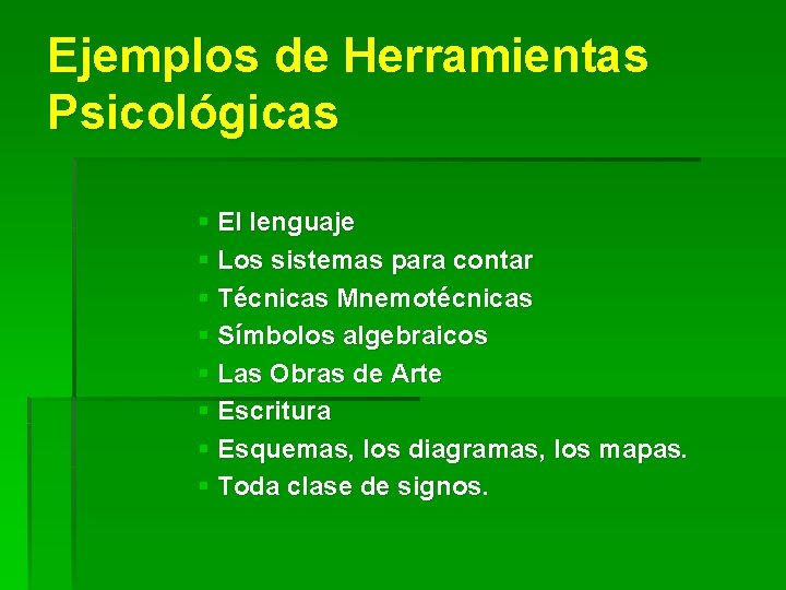 Ejemplos de Herramientas Psicológicas § El lenguaje § Los sistemas para contar § Técnicas